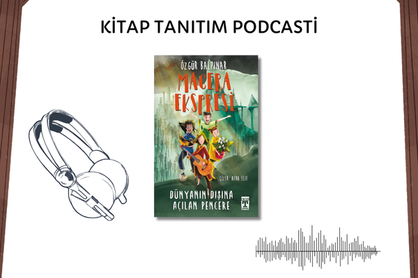 Macera Ekspresi - Dünyanın Dışına Açılan Pencere Tanıtım Podcasti